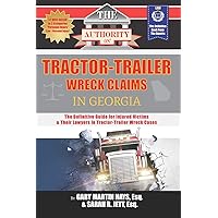 The Authority on Tractor-Trailer Wreck Claims in Georgia: The Definitive Guide for Injured Victims & Their Lawyers in Tractor-Trailer Wreck Cases The Authority on Tractor-Trailer Wreck Claims in Georgia: The Definitive Guide for Injured Victims & Their Lawyers in Tractor-Trailer Wreck Cases Paperback Kindle