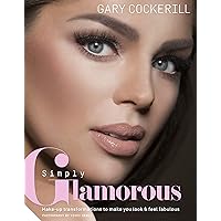 Simply Glamorous: Make-up Transformations to Make You Look & Feel Fabulous Simply Glamorous: Make-up Transformations to Make You Look & Feel Fabulous Hardcover