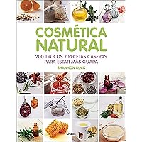 Cosmética natural / 200 Tips, Techniques, and Recipes for Natural Beauty (Spanish Edition) Cosmética natural / 200 Tips, Techniques, and Recipes for Natural Beauty (Spanish Edition) Paperback