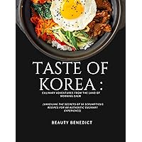 Taste of Korea: Culinary Adventures from the Land of Morning Calm Taste of Korea: Culinary Adventures from the Land of Morning Calm Kindle Hardcover Paperback