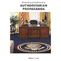 Recognizing and Understanding Authoritarian Propaganda: War on Truth Recognizing and Understanding Authoritarian Propaganda: War on Truth Hardcover Kindle