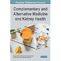 Complementary and Alternative Medicine and Kidney Health (Advances in Medical Diagnosis, Treatment, and Care) Complementary and Alternative Medicine and Kidney Health (Advances in Medical Diagnosis, Treatment, and Care) Hardcover