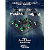 Informatics in Medical Imaging (Imaging in Medical Diagnosis and Therapy) Informatics in Medical Imaging (Imaging in Medical Diagnosis and Therapy) Kindle Hardcover Paperback