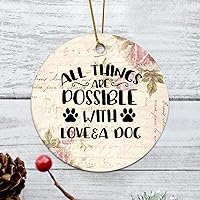 Personalized 3 Inch All Things are Possible with Love & A Dog White Ceramic Ornament Holiday Decoration Wedding Ornament Christmas Ornament Birthday for Home Wall Decor Souvenir.