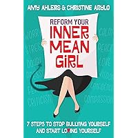 Reform Your Inner Mean Girl: 7 Steps to Stop Bullying Yourself and Start Loving Yourself Reform Your Inner Mean Girl: 7 Steps to Stop Bullying Yourself and Start Loving Yourself Paperback Audible Audiobook Kindle Hardcover MP3 CD