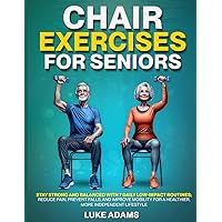 Chair Exercises for Seniors: Stay Strong and Balanced with 7 Daily Low-Impact Routines; Reduce Pain, Prevent Falls, and Improve Mobility for a Healthier, More Independent Lifestyle Chair Exercises for Seniors: Stay Strong and Balanced with 7 Daily Low-Impact Routines; Reduce Pain, Prevent Falls, and Improve Mobility for a Healthier, More Independent Lifestyle Paperback Audible Audiobook Kindle Hardcover