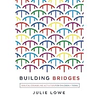 Building Bridges: Biblical Counseling Activities for Children and Teens (Helping the Helper Series) Building Bridges: Biblical Counseling Activities for Children and Teens (Helping the Helper Series) Paperback Kindle