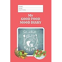 My Good Food Mood Diary: Meal Planners and Self Help Awareness Prompts (Good Food Diary 6 x 9) My Good Food Mood Diary: Meal Planners and Self Help Awareness Prompts (Good Food Diary 6 x 9) Paperback
