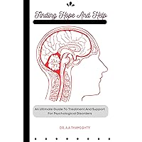 FIND HOPE AND HELP:-: An Ultimate Guide To Treatment, Support And Managing Psychological Disorders FIND HOPE AND HELP:-: An Ultimate Guide To Treatment, Support And Managing Psychological Disorders Kindle Paperback Hardcover