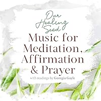 Our Healing Seed (Music for Meditation, Affirmation and Prayer) [feat. Georgia Gayle] [with Readings by Georgia Gayle] Our Healing Seed (Music for Meditation, Affirmation and Prayer) [feat. Georgia Gayle] [with Readings by Georgia Gayle] MP3 Music