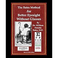 The Bates Method for Better Eyesight Without Glasses The Bates Method for Better Eyesight Without Glasses Paperback Kindle