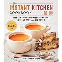 The Instant Kitchen Cookbook: Fast and Easy Family Meals Using Your Instant Pot and Air Fryer The Instant Kitchen Cookbook: Fast and Easy Family Meals Using Your Instant Pot and Air Fryer Paperback Kindle