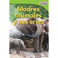Madres animales y sus crías (Animal Mothers and Babies) (Spanish Version) (TIME FOR KIDS® Nonfiction Readers) (Spanish Edition) Madres animales y sus crías (Animal Mothers and Babies) (Spanish Version) (TIME FOR KIDS® Nonfiction Readers) (Spanish Edition) Paperback Kindle
