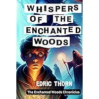 Whispers of the Enchanted Woods (The Enchanted Woods Chronicles)
