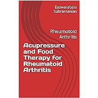 Acupressure and Food Therapy for Rheumatoid Arthritis: Rheumatoid Arthritis (Medical Books for Common People - Part 2 Book 197) Acupressure and Food Therapy for Rheumatoid Arthritis: Rheumatoid Arthritis (Medical Books for Common People - Part 2 Book 197) Kindle Paperback