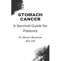 Stomach Cancer: A Survival Guide for Patients Stomach Cancer: A Survival Guide for Patients Kindle Paperback