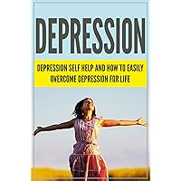 DEPRESSION: Depression Self Help, and How to Easily 