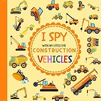 I Spy With My Little Eye Construction Vehicles: Let's play I Spy Game with Trucks, Bulldozers and other things that go! For kids ages 2-5, Toddlers and Preschoolers! (I Spy Vehicles) I Spy With My Little Eye Construction Vehicles: Let's play I Spy Game with Trucks, Bulldozers and other things that go! For kids ages 2-5, Toddlers and Preschoolers! (I Spy Vehicles) Paperback Kindle