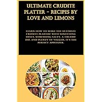Ultimate Crudite Platter - Recipes by Love and Lemons: Learn how to make the ultimate crudite platter! With something sweet, something salty, a creamy ... of veggies, it's the perfect appetizer.