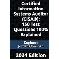 Certified Information Systems Auditor (CISA®): 150 Test Questions 100% Explained: 2024 Edition Certified Information Systems Auditor (CISA®): 150 Test Questions 100% Explained: 2024 Edition Kindle Hardcover Paperback