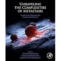 Unraveling the Complexities of Metastasis: Transition from a Segmented View to a Conceptual Continuum Unraveling the Complexities of Metastasis: Transition from a Segmented View to a Conceptual Continuum Kindle Paperback
