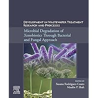 Development in Wastewater Treatment Research and Processes: Microbial Degradation of Xenobiotics through Bacterial and Fungal Approach Development in Wastewater Treatment Research and Processes: Microbial Degradation of Xenobiotics through Bacterial and Fungal Approach Kindle Paperback