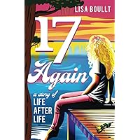 17 Again: A Story of Life After Life 17 Again: A Story of Life After Life Paperback Kindle