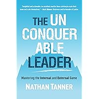 The Unconquerable Leader: Mastering the Internal and External Game The Unconquerable Leader: Mastering the Internal and External Game Kindle Paperback Audible Audiobook