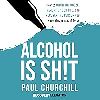 Alcohol is Sh!t: How to Ditch the Booze, Re-ignite Your Life, and Recover the Person you Were Always Meant to Be Alcohol is Sh!t: How to Ditch the Booze, Re-ignite Your Life, and Recover the Person you Were Always Meant to Be Audible Audiobook Paperback Kindle