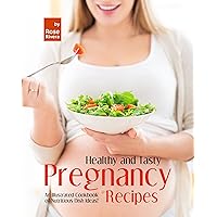 Healthy and Tasty Pregnancy Recipes: An Illustrated Cookbook of Nutritious Dish Ideas! Healthy and Tasty Pregnancy Recipes: An Illustrated Cookbook of Nutritious Dish Ideas! Kindle Hardcover Paperback