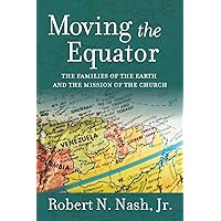 Moving the Equator: The Families of the Earth and the Mission of the Church Moving the Equator: The Families of the Earth and the Mission of the Church Paperback Kindle