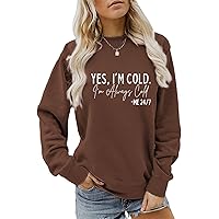 Yes I'm Cold I'm Always Cold Sweatshirt for Women Winter Sweatshirt Always Cold Crewneck Sweatshirt