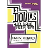 The Doulas: Radical Care for Pregnant People The Doulas: Radical Care for Pregnant People Kindle Paperback