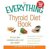 The Everything Thyroid Diet Book: Manage Your Metabolism and Control Your Weight (The Everything Books) The Everything Thyroid Diet Book: Manage Your Metabolism and Control Your Weight (The Everything Books) Kindle Paperback Mass Market Paperback