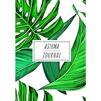 Asthma Journal: Daily Log book to Keep Track and Reviews about Asthma Attacks | Record Date, Symptoms, Headache, Chess Tightness, Fatigue, Triggers, ... Sheets | Self Help Practice Workbook.
