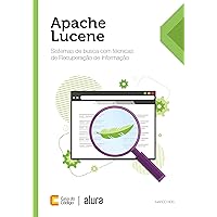 Apache Lucene: Sistemas de busca com técnicas de Recuperação de Informação (Portuguese Edition)