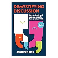 Demystifying Discussion: How to Teach and Assess Academic Conversation Skills, K-5