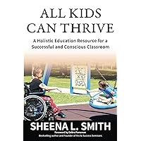 All Kids Can Thrive: A Holistic Education Resource for a Successful and Conscious Classroom