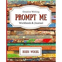 Prompt Me: Creative Writing Journal & Workbook (Prompt Me Series)
