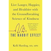 The Rabbit Effect: Live Longer, Happier, and Healthier with the Groundbreaking Science of Kindness The Rabbit Effect: Live Longer, Happier, and Healthier with the Groundbreaking Science of Kindness Paperback Audible Audiobook Kindle Hardcover Audio CD