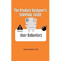 The Product Designers Survival Guide: V1 User Behaviors (The Product Designer's Survival Guide) The Product Designers Survival Guide: V1 User Behaviors (The Product Designer's Survival Guide) Kindle Paperback