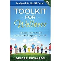 Toolkit for Wellness: Master Your Health and Stress Response for Life (Designed for Health)