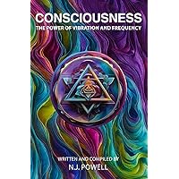 Consciousness: The Power of Vibration and Frequency Consciousness: The Power of Vibration and Frequency Paperback Kindle