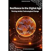 Resilience in the Digital Age: Thriving Amidst Technological Change