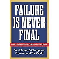 Failure Is Never Final: How To Bounce Back BIG From Any Defeat Failure Is Never Final: How To Bounce Back BIG From Any Defeat Kindle Audible Audiobook Paperback Audio CD