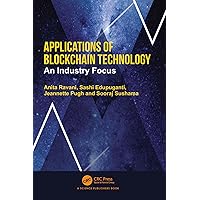 Applications of Blockchain Technology: An Industry Focus Applications of Blockchain Technology: An Industry Focus Kindle Hardcover