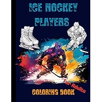 Ice Hockey Players Coloring Book For Adults: Captivating Designs Inspired by the Intensity of Ice Hockey Action - Suitable for Adults and Teens Ice Hockey Players Coloring Book For Adults: Captivating Designs Inspired by the Intensity of Ice Hockey Action - Suitable for Adults and Teens Paperback