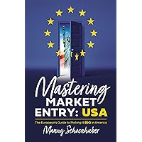Mastering Market Entry: USA: The European's Guide to Making It Big in America Mastering Market Entry: USA: The European's Guide to Making It Big in America Kindle Paperback Hardcover