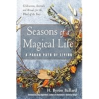 Seasons of a Magical Life: A Pagan Path of Living Seasons of a Magical Life: A Pagan Path of Living Paperback Kindle Audible Audiobook