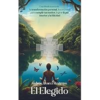 EL ELEGIDO: Una fábula acerca de la transformación personal, los secretos para cumplir tus sueños, lograr la paz interior y la felicidad (Spanish Edition)